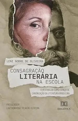 Consagração literária na escola: O vestibular como espaço de canonização da Literatura Brasileira – Leni Nobre de Oliveira Consagração literária na escola: O vestibular como espaço de canonização da Literatura Brasileira – Leni Nobre de Oliveira