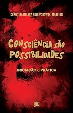 Consciência São Possibilidades – Iniciação e Prática – Christina Helena Przewodowski Maggioli Consciência São Possibilidades – Iniciação e Prática – Christina Helena Przewodowski Maggioli