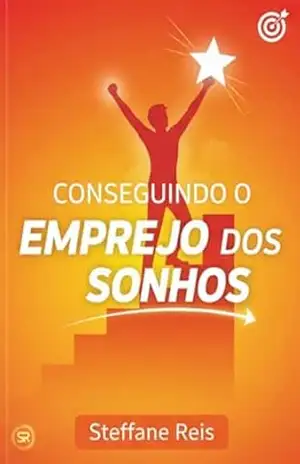 Conseguindo O Emprego Dos Sonhos – Steffane Reis Conseguindo O Emprego Dos Sonhos – Steffane Reis