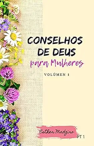 Capa do livro Conselhos de Deus para as Mulheres: Volume 1 - Esther Madziro