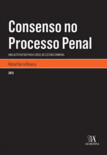 Baixar Consenso no Processo Penal: Uma Alternativa para a Crise do Sistema Criminal (Monografias) pdf, epub, mobi, eBook