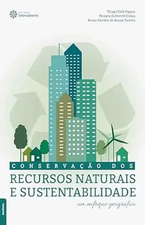 Conservação dos recursos naturais e sustentabilidade:: um enfoque geográfico – Thiago Kich Fogaça