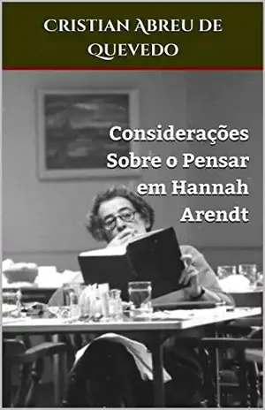 Considerações Sobre o Pensar em Hannah Arendt – Cristian Abreu de Quevedo Considerações Sobre o Pensar em Hannah Arendt – Cristian Abreu de Quevedo