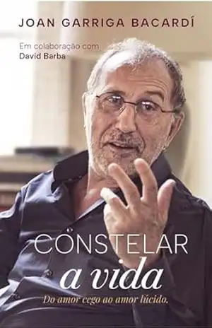 Capa do livro Constelar a vida: Do amor cego ao amor lúcido - Joan Garriga Bacardí