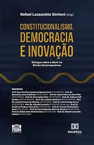Constitucionalismo, Democracia e Inovação: Diálogos sobre o Devir no Direito Contemporâneo – Rafael Lazzarotto Simioni