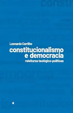 Capa do livro Constitucionalismo e Democracia: releituras teológico–políticas - Leonardo  Carrilho