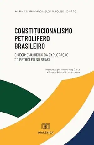 Capa do livro Constitucionalismo Petrolífero Brasileiro: o regime jurídico do petróleo no Brasil - MARINA MARANHÃO MELO MARQUES MOURÃO