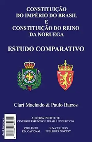 Constituição do Império do Brasil e Constituição do Reino da Noruega: Estudo Comparativo – Clari Machado