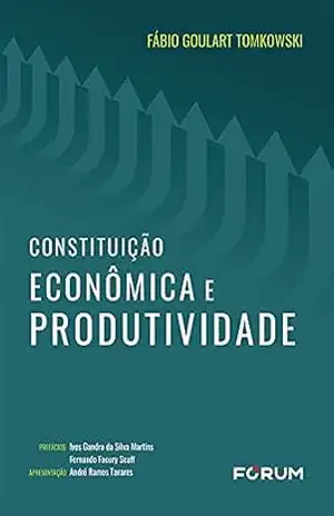 Constituição Econômica e Produtividade – Fábio Goulart Tomkowski