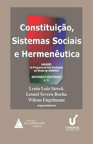 Constituição Sistemas Sociais e Hermenêutica Nº 10: ; Anuário do Programa de Pós Graduação em Direito da Unisinos – Leonel Severo Rocha
