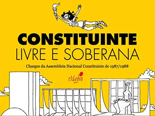 Baixar Constituinte Livre e Soberana: Charges da Assembleia Nacional Constituinte de 1987/1988 (Humor da Resistência Livro 3) pdf, epub, mobi, eBook