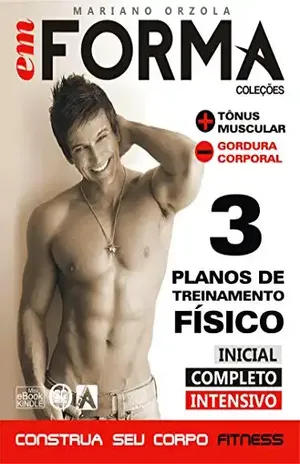 Construa seu corpo fitness com 3 planos de treinamento físico: Mais tônus muscular e menos gordura corporal (EM FORMA Livro 1) – Mariano Orzola
