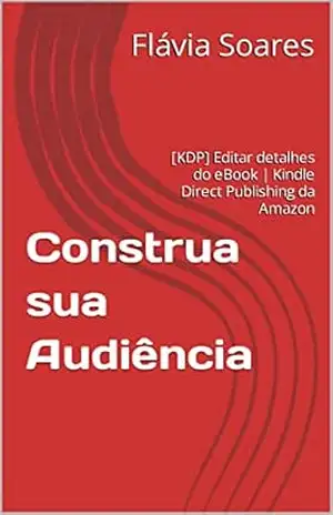 Construa sua Audiência: [KDP] Editar detalhes do eBook | Kindle Direct Publishing da Amazon – Flávia  Soares