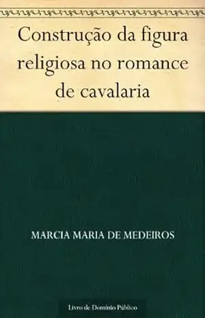 Construção da figura religiosa no romance de cavalaria – Marcia Maria de Medeiros