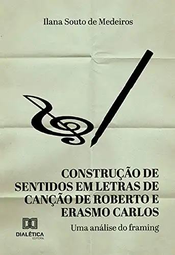Baixar Construção de sentidos em letras de canção de Roberto e Erasmo Carlos da década de 1980: uma análise do framing pdf, epub, mobi, eBook