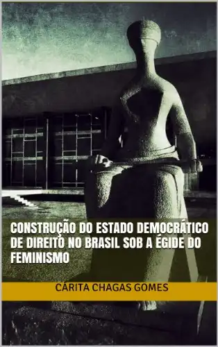 Baixar Construção do Estado Democrático de Direito no Brasil sob a égide do feminismo pdf, epub, mobi, eBook