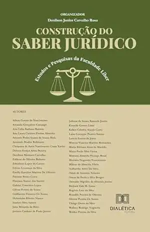 Capa do livro Construção do Saber Jurídico: Estudos e Pesquisas da Faculdade Líber - Denilson Junior Carvalho Rosa