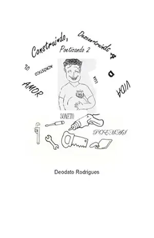 Construindo, Desconstruindo… Poetizando 2 – Deodato Rodrigues Construindo, Desconstruindo… Poetizando 2 – Deodato Rodrigues