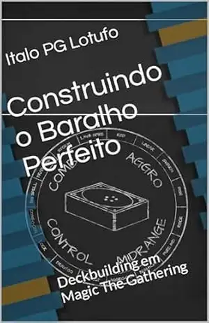Construindo o Baralho Perfeito: Deckbuilding em Magic The Gathering – Italo PG  Lotufo