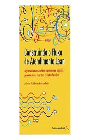 Construindo o Fluxo de Atendimento Lean – Robert Martichenko Construindo o Fluxo de Atendimento Lean – Robert Martichenko