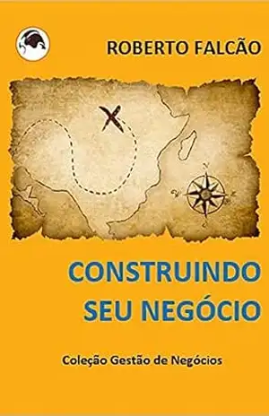 Capa do livro Construindo seu negócio (Coleção Gestão de Negócios) - Roberto Falcão