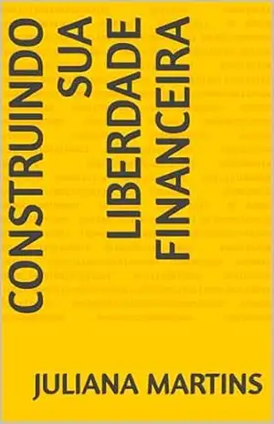 Capa do livro Construindo sua Liberdade Financeira - Juliana Martins
