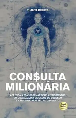 CONSULTA MILIONÁRIA: Como transformar seus atendimentos em uma máquina de casos de sucesso enquanto multiplica seu faturamento – Thalita Ribeiro