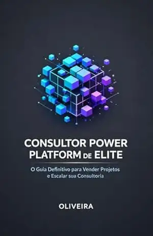 Consultor Power Platform de Elite: O Guia Definitivo para Vender Projetos e Escalar sua Consultoria: Como Precificar, Negociar e Lucrar Alto com Power … Power Platform & Low–Code Livro 3) – Oliveira