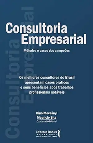 Capa do livro Consultoria empresarial: os melhores consultores do brasil apresentam casos práticos e seus benefícios após trabalhos profissionais notáveis - Maurício Sita