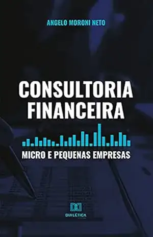 Capa do livro Consultoria Financeira: Micro e Pequenas Empresas - Angelo Moroni Neto