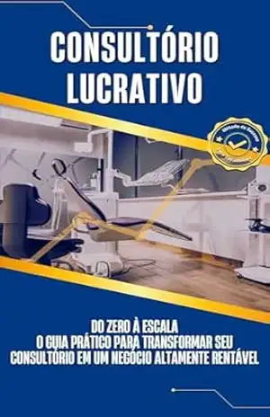 Consultório Lucrativo Do Zero à Escala: O Guia Prático para Transformar Seu Consultório em um Negócio Altamente Rentável - Sergio Pacheco Consultório Lucrativo Do Zero à Escala: O Guia Prático para Transformar Seu Consultório em um Negócio Altamente Rentável - Sergio Pacheco