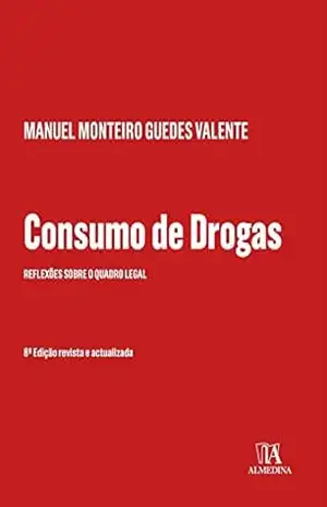 Consumo de Drogas – 8ª Edição – Manuel Monteiro Guedes Valente