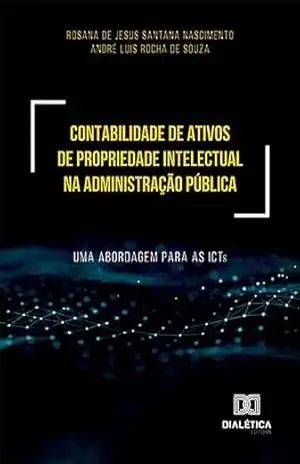 Contabilidade de ativos de propriedade intelectual na administração pública: uma abordagem para as ICTs – André Souza