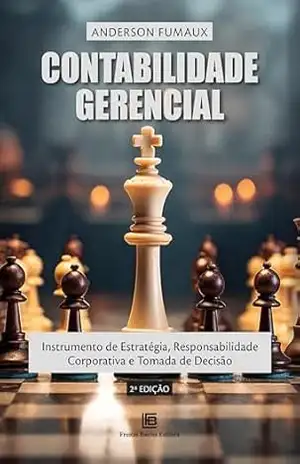 Contabilidade Gerencial: Instrumento de Estratégia, Responsabilidade Corporativa e Tomada de Decisão – Anderson Fumaux Contabilidade Gerencial: Instrumento de Estratégia, Responsabilidade Corporativa e Tomada de Decisão – Anderson Fumaux