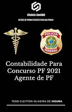 Capa do livro CONTABILIDADE PARA CONCURSO PF 2021 – AGENTE DE PF: Estude de forma eficiente para sua prova (Contabilidade Para Concursos) - Tedd Cleitton Oliveira de Moura