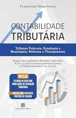 Contabilidade Tributária: Tributos Federais, Estaduais e Municipais, Reforma e Planejamento - Flavio Luis Vieira Souza Contabilidade Tributária: Tributos Federais, Estaduais e Municipais, Reforma e Planejamento - Flavio Luis Vieira Souza