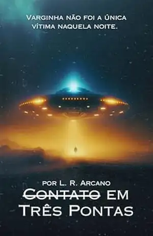 Contato em Três Pontas: Conto por L. R. Arcano – L. R. Arcano