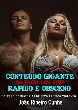 Baixar Conteúdo Gigante Do Papai Com Sexo Rápido E Obsceno: Coleção De Histórias De Sexo Erótico Violento pdf, epub, mobi, eBook