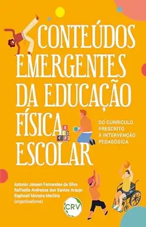 Conteúdos emergentes da educação física escolar: Do currículo prescrito à intervenção pedagógica – Antonio Jansen Fernandes da Silva