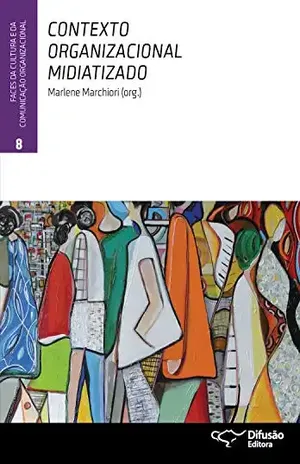 Contexto organizacional midiatizado (Faces da cultura e da comunicação organizacional Livro 8) – Marlene Marchiori