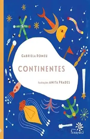 Continentes: (Selecionado para o Guia Destaques Emília 2025 na Categoria Imperdível) – Gabriela Romeu
