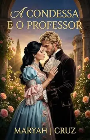 Conto: A Condessa e o Professor: O amor supera tudo – Maryah J  Cruz