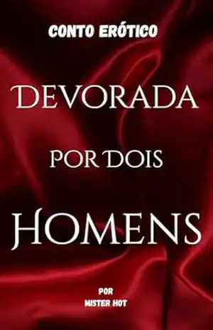 Conto Erótico: Devorada Por Dois Homens – Mister Hot