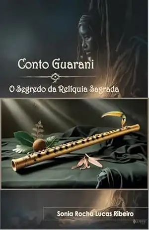 Capa do livro Conto Guarani: O Segredo da Relíquia Sagrada - Sonia  Rocha Lucas Ribeiro