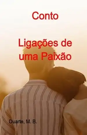 Conto – Ligações De Uma Paixão – M. B. , Duarte,
