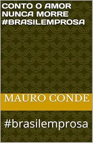 Conto O amor nunca morre #brasilemprosa: #brasilemprosa - Mauro Conde Conto O amor nunca morre #brasilemprosa: #brasilemprosa - Mauro Conde