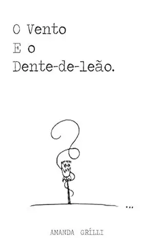 Conto: O Vento e o Dente–de–leão – Amanda Grílli Conto: O Vento e o Dente–de–leão – Amanda Grílli