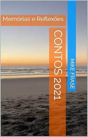CONTOS 2021: Memórias e Reflexões – Mike Frase