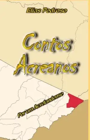 Capa do livro Contos Acreanos Por Um Acrelandense - Elias Pedroso Da Silva