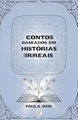 Capa do livro Contos Baseados em Histórias (Ir)reais - Paula Reis